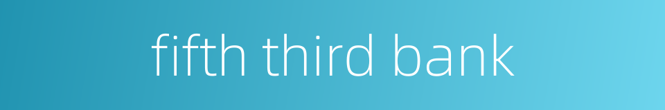 fifth third bank的同义词