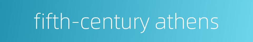 fifth-century athens的同义词