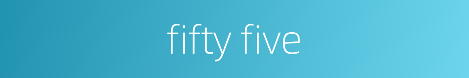fifty five的同义词