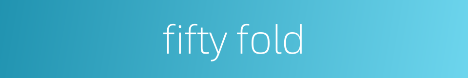 fifty fold的同义词