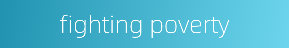 fighting poverty的同义词