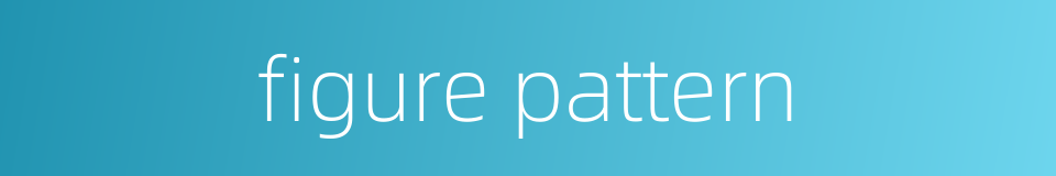 figure pattern的同义词