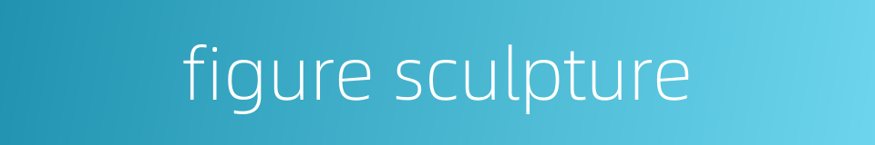 figure sculpture的同义词