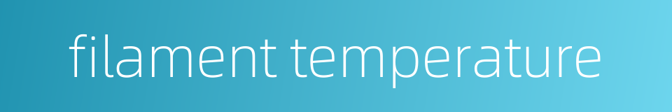 filament temperature的同义词