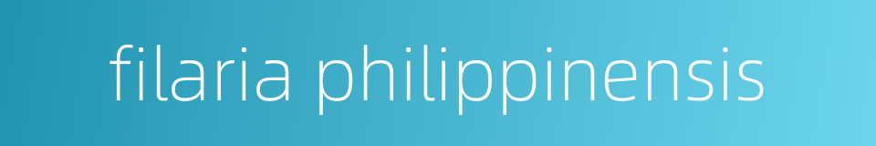 filaria philippinensis的同义词