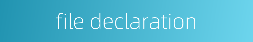file declaration的同义词
