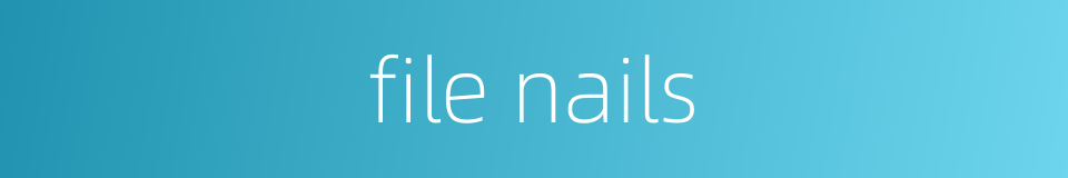 file nails的同义词