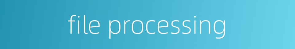 file processing的同义词