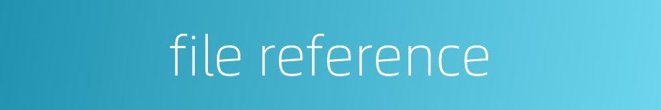 file reference的同义词