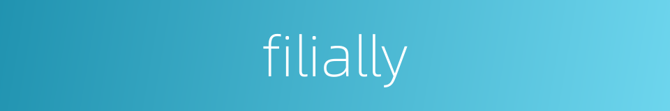 filially的同义词