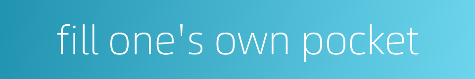fill one's own pocket的同义词