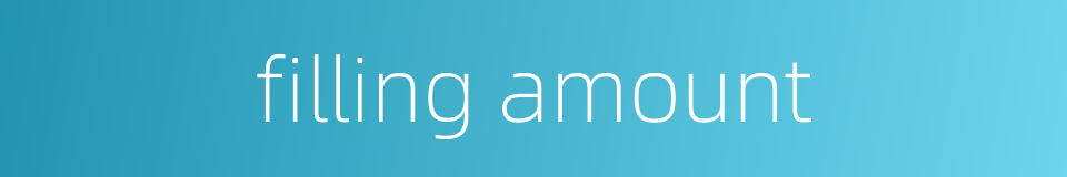 filling amount的同义词