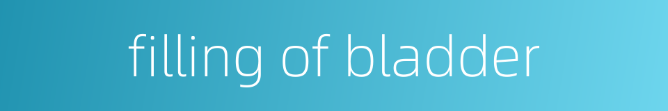 filling of bladder的同义词