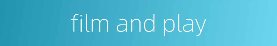 film and play的同义词