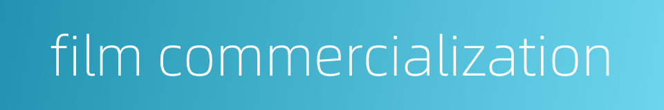 film commercialization的同义词