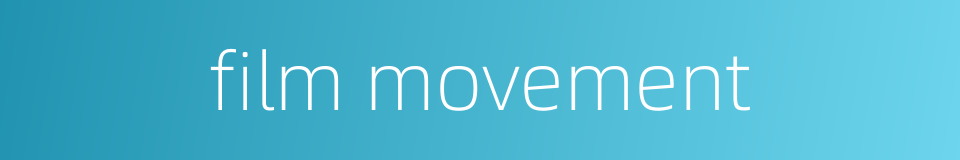 film movement的同义词