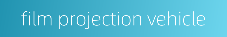 film projection vehicle的同义词