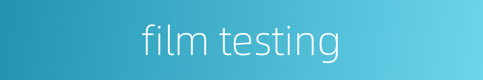 film testing的同义词