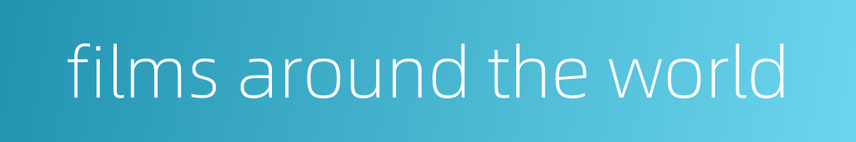 films around the world的同义词