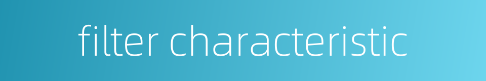 filter characteristic的同义词