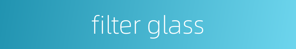 filter glass的同义词