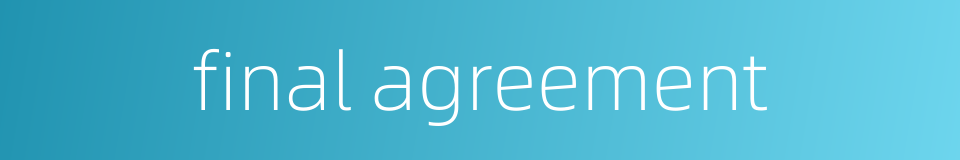 final agreement的同义词