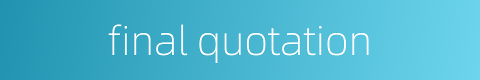 final quotation的同义词