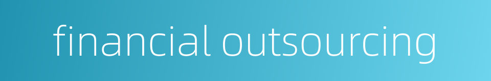 financial outsourcing的同义词