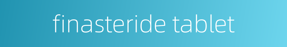 finasteride tablet的同义词