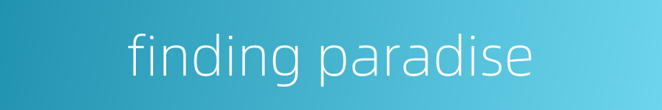 finding paradise的同义词