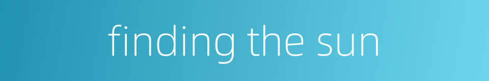 finding the sun的同义词