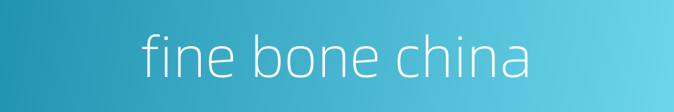 fine bone china的同义词
