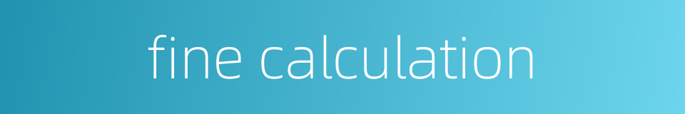 fine calculation的同义词