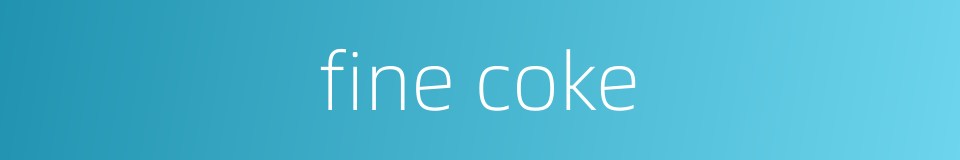 fine coke的同义词