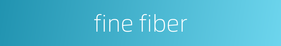 fine fiber的同义词