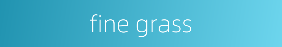 fine grass的同义词
