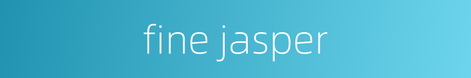 fine jasper的同义词
