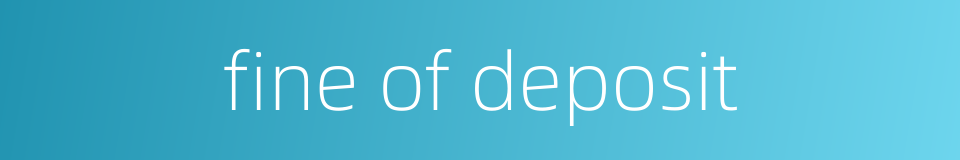 fine of deposit的同义词