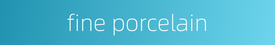 fine porcelain的同义词