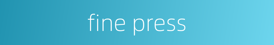 fine press的同义词
