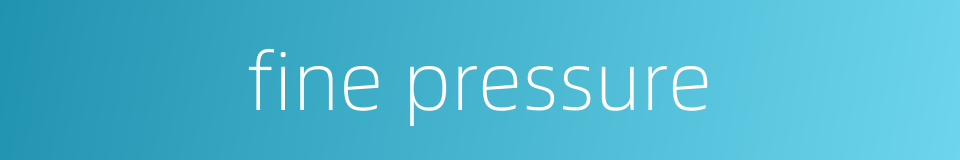 fine pressure的同义词