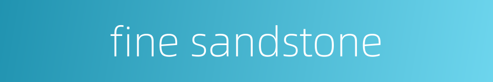 fine sandstone的同义词