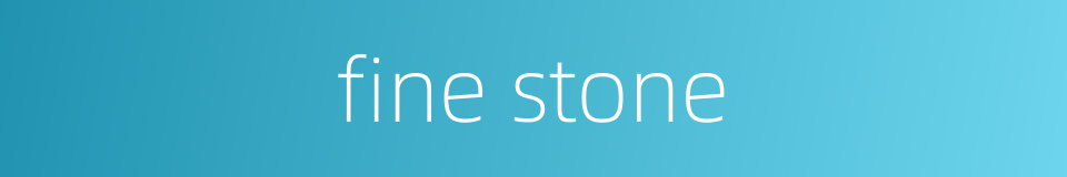 fine stone的同义词