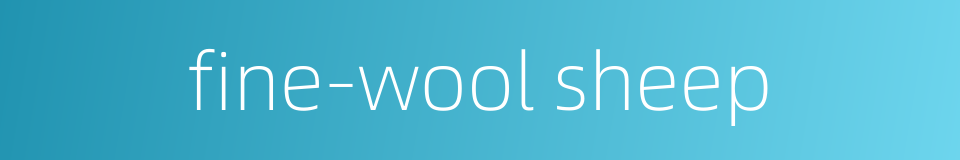 fine-wool sheep的同义词