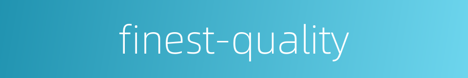 finest-quality的同义词