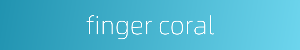 finger coral的同义词