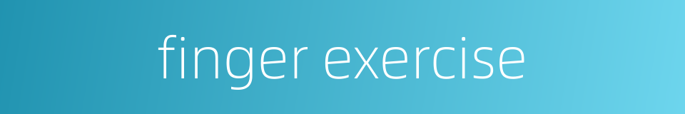 finger exercise的同义词