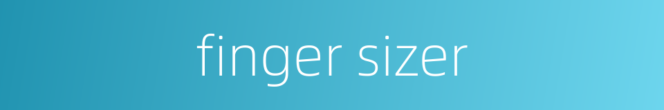 finger sizer的同义词
