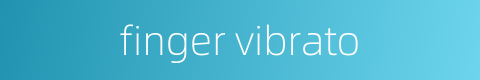 finger vibrato的同义词