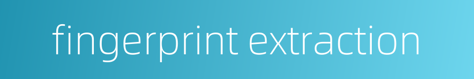 fingerprint extraction的同义词